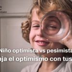 Niño optimista vs pesimista. Trabaja el optimismo con tus hijos
